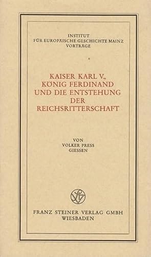 Kaiser Karl V. [i.e. der Fünfte], König Ferdinand und die Entstehung der Reichsritterschaft (Vorträge - Institut für Europäische Geschichte Mainz) (German Edition)