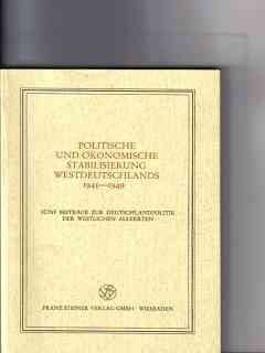 Politische und ökonomische Stabilisierung Westdeutschlands, 1945-1949: 5 Beitr. zur Deutschlandpolitik der westlichen Alliierten (Veröffentlichungen ... : Beiheft) (German Edition)