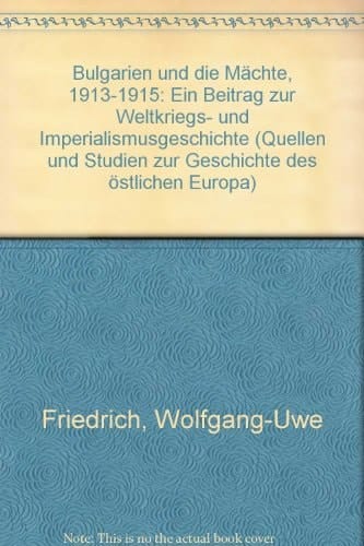 Bulgarien und die Mächte 1913-1915: Ein Beitrag zur Weltkriegs- und Imperialismusgeschichte (Quellen und Studien zur Geschichte des östlichen Europa) (German Edition)