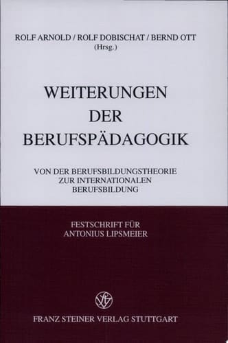 Weiterungen der Berufspädagogik von der Berufsbildungstheorie zur internationalen Berufsbildung ; Festschrift für Antonius Lipsmeier zum 60. Geburtstag