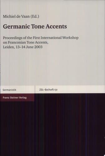 Germanic tone accents proceedings of the First International Workshop on Franconian Tone Accents, Leiden, 13-14 June 2003