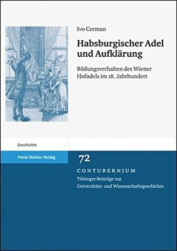 Habsburgischer Adel und Aufklärung Bildungsverhalten des Wiener Hofadels im 18. Jahrhundert