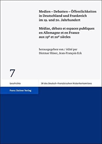 Medien - Debatten - Öffentlichkeiten in Deutschland und Frankreich im 19. und 20. Jahrhundert