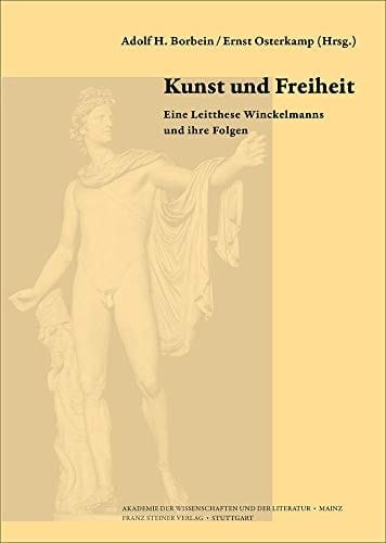 Kunst und Freiheit eine Leitthese Winckelmanns und ihre Folgen : Internationale Tagung der Akademie der Wissenschaften und der Literatur | Mainz und der Winckelmann-Gesellschaft Stendal, Berlin 13.-14. Juni 2018