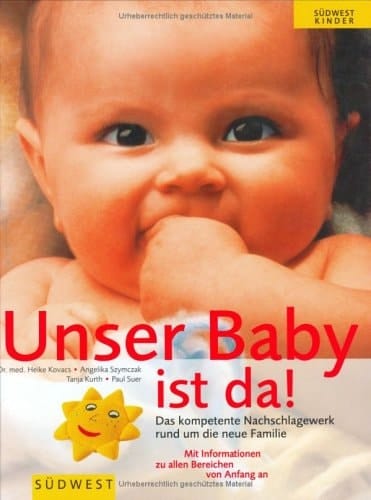 Unser Baby ist da! das kompetente Nachschlagewerk für die ganze Familie