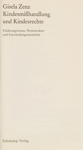 Kindesmisshandlung und Kindesrechte: Erfahrungswissen, Normstruktur u. Entscheidungsrationalität