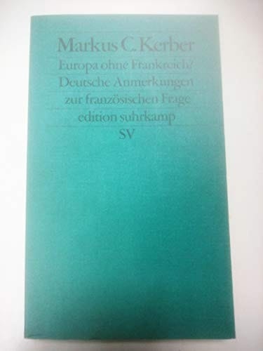 Europa ohne Frankreich?: Deutsche Anmerkungen zur französischen Frage (edition suhrkamp)