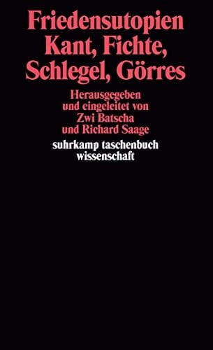 Friedensutopien des ausgehenden 18. Jahrhunderts Kant, Fichte, Schlegel, Görres