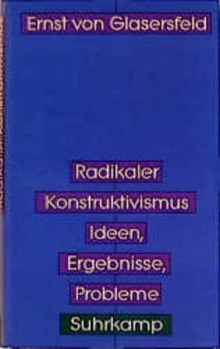 Radikaler Konstruktivismus Ideen, Ergebnisse, Probleme