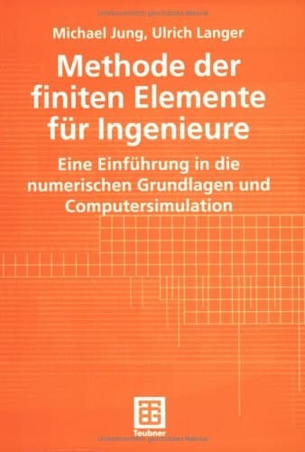 Methode der finiten Elemente für Ingenieure eine Einführung in die numerischen Grundlagen und Computersimulation