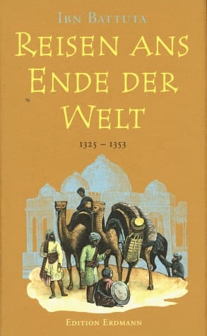 Reisen ans Ende der Welt d. größte Abenteuer d. Mittelalters ; 1325 - 1353