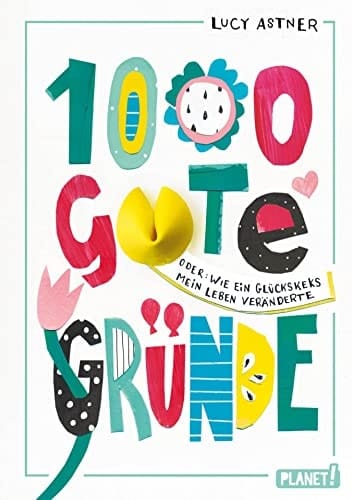 1000 gute Gründe: Oder: Wie ein Glückskeks mein Leben veränderte | Empowerment-Roman für Mädchen (German Edition)