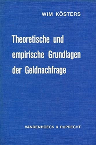 Theoretische und empirische Grundlagen der Geldnachfrage eine kritische Analyse der wirtschaftspolitischen Aussagefähigkeit isolierter Untersuchungen der Geldnachfragefunktion