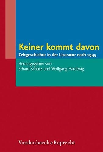 Keiner kommt davon: Zeitgeschichte in der Literatur nach 1945 (German Edition)