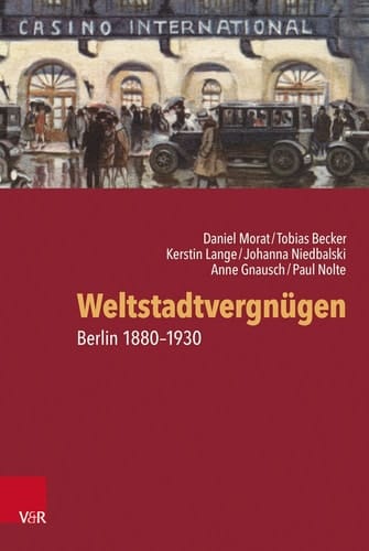 Weltstadtvergnügen Berlin 1880–1930