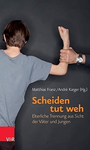 Scheiden tut weh Elterliche Trennung aus Sicht der Väter und Jungen