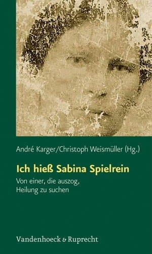 Ich hiess Sabina Spielrein von einer, die auszog, Heilung zu suchen
