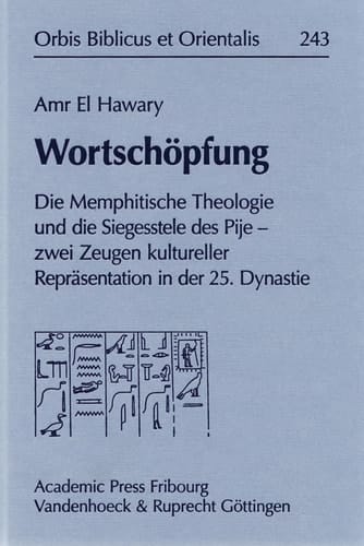 Wortschopfung: Die Memphitische Theologie und die Siegesstele des Pije - zwei Zeugen kultureller Reprasentation in der 25. Dynastie (Orbis Biblicus et ... Biblicus et Orientalis, 243) (German Edition)