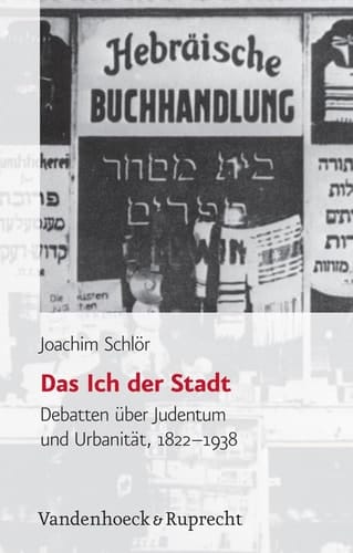 Das Ich der Stadt Debatten über Judentum und Urbanität 1822-1938