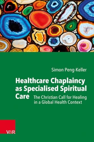 Healthcare Chaplaincy as Specialised Spiritual Care The Christian Call for Healing in a Global Health Context