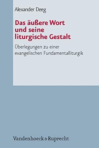 Das äussere Wort und seine liturgische Gestalt Überlegungen zu einer evangelischen Fundamentalliturgik
