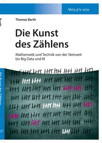 Die Kunst des Zählens Mathematik und Technik von der Steinzeit bis Big Data und KI