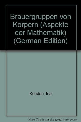 Brauergruppen von Körpern (Aspekte der Mathematik) (German Edition)