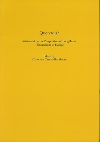 Quo Vadis? Status and Future Perspectives of Long-term Excavations in Europe : Papers Presented at a Workshop Organized by the Archaeological State Museum (ALM) and the Centre for Baltic and Scandinavian Archaeology (ZBSA) on the Occasion on the 175th Anniversary of the Archaeological State Museum, Schleswig, October 26th to 28th, 2011