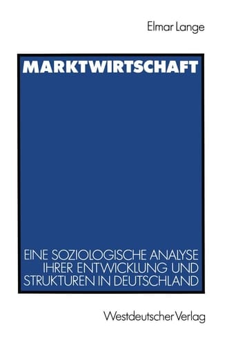 Marktwirtschaft Eine soziologische Analyse ihrer Entwicklung und Strukturen in Deutschland