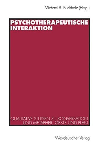 Psychotherapeutische Interaktion Qualitative Studien zu Konversation und Metapher, Geste und Plan