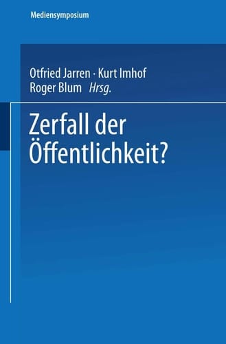 Zerfall der Öffentlichkeit? (Mediensymposium, 6) (German Edition)