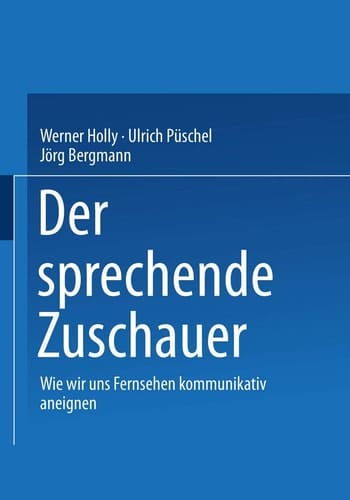 Der sprechende Zuschauer: Wir wir uns Fernsehen kommunikativ aneignen (German Edition)