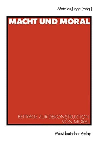 Macht und Moral Beiträge zur Dekonstruktion von Moral