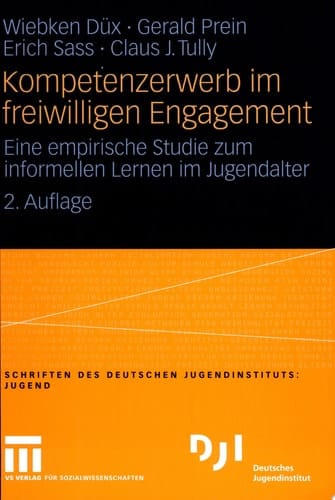 Kompetenzerwerb im freiwilligen Engagement Eine empirische Studie zum informellen Lernen im Jugendalter