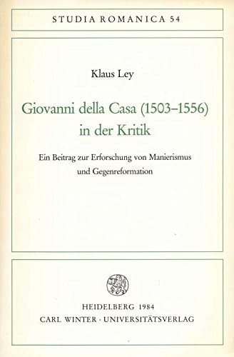 Giovanni della Casa (1503-1556) in der Kritik: Ein Beitrag zur Erforschung von Manierismus und Gegenreformation (Studia Romanica) (German Edition)