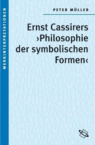 Ernst Cassirers "Philosophie der symbolischen Formen"