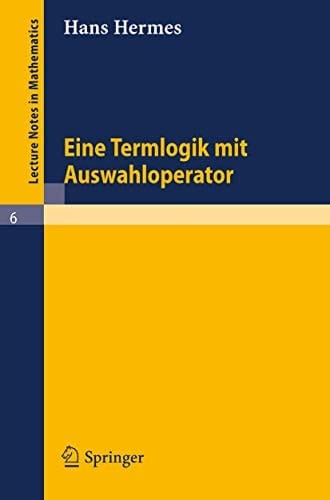 Eine Termlogik mit Auswahloperator (Lecture Notes in Mathematics) (German Edition)
