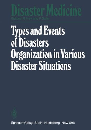 Types and Events of Disasters Organization in Various Disaster Situations: Proceedings of the International Congress on Disaster Medicine, Mainz 1977 Part I (Disaster Medicine, 1)