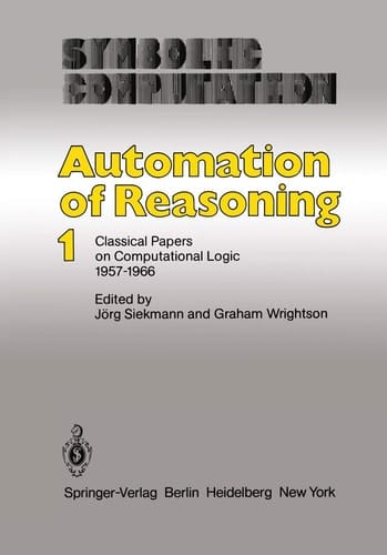 Automation of Reasoning Classical Papers on Computational Logic 1957–1966