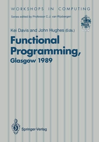 Functional Programming Proceedings of the 1989 Glasgow Workshop 21–23 August 1989, Fraserburgh, Scotland