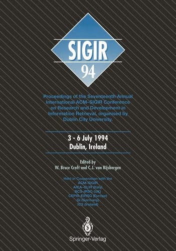 SIGIR ’94 Proceedings of the Seventeenth Annual International ACM-SIGIR Conference on Research and Development in Information Retrieval, organised by Dublin City University