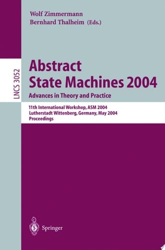 Abstract State Machines 2004. Advances in Theory and Practice 11th International Workshop, ASM 2004, Lutherstadt Wittenberg, Germany, May 24-28, 2004. Proceedings