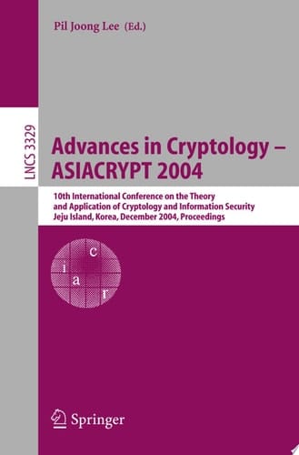 Advances in Cryptology - ASIACRYPT 2004 10th International Conference on the Theory and Application of Cryptology and Information Security, Jeju Island, Korea, December 5-9, 2004, Proceedings