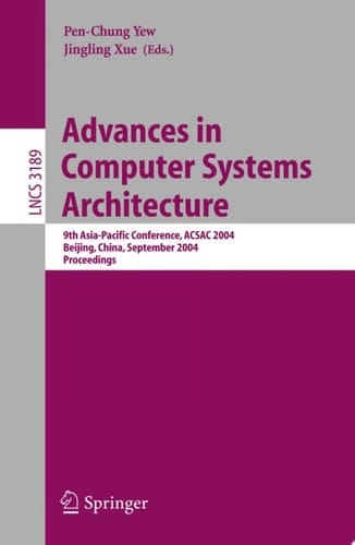 Advances in Computer Systems Architecture 9th Asia-Pacific Conference, ACSAC 2004, Beijing, China, September 7-9, 2004, Proceedings