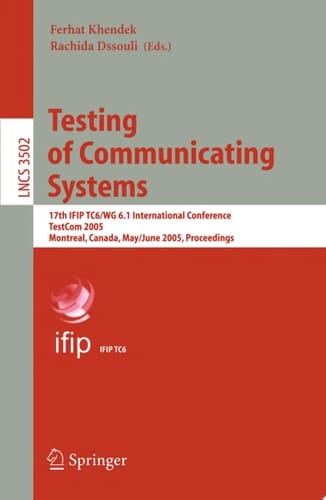 Testing of Communicating Systems 17th IFIP TC 6/WG 6.1 International Conference, TestCom 2005, Montreal, Canada, May 31 - June 2, 2005, Proceedings
