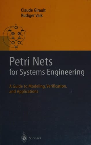 Petri Nets for Systems Engineering A Guide to Modeling, Verification, and Applications