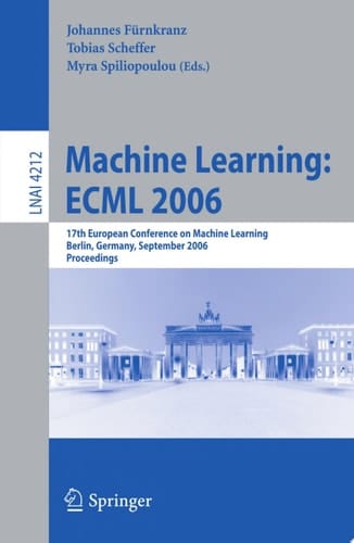 Machine Learning: ECML 2006 17th European Conference on Machine Learning, Berlin, Germany, September 18-22, 2006, Proceedings
