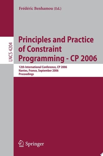 Principles and Practice of Constraint Programming - CP 2006 12th International Conference, CP 2006, Nantes, France, September 25-29, 2006, Proceedings