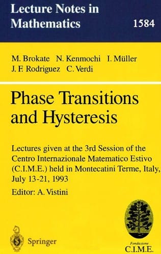 Phase Transitions and Hysteresis: Lectures Given at the 3rd Session of the Centro Internazionale Matematico Estivo (C.I.M.E.) Held in Montecatini Terme, ... July 13-21, 1993 (Lecture Notes in Physics)