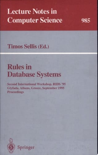 Rules in Database Systems Second International Workshop, RIDS '95, Glyfada, Athens, Greece, September 25 - 27, 1995. Proceedings